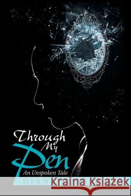 Through My Pen: An Unspoken Tale Diana C. Pineda 9781664131323 Xlibris Us