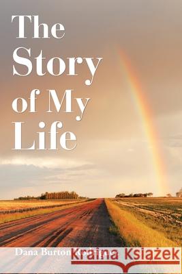 The Story of My Life Dana Burton Rodriguez 9781664132757 Xlibris Us