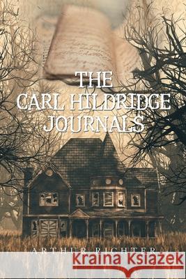 The Carl Hildridge Journals Arthur Richter 9781664133228 Xlibris Us