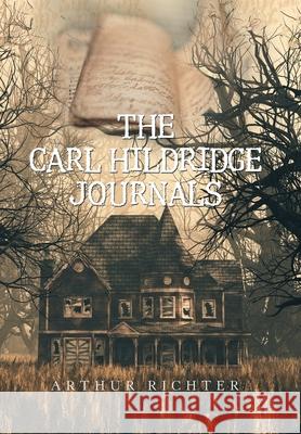 The Carl Hildridge Journals Arthur Richter 9781664133235 Xlibris Us