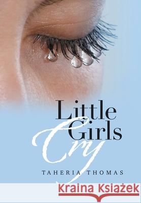 Little Girls Cry Taheria Thomas 9781664133600 Xlibris Us