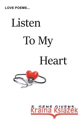 Listen to My Heart E Gene Givens 9781664133785 Xlibris Us