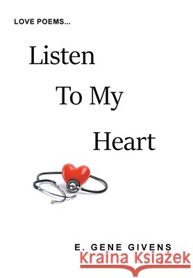 Listen to My Heart E. Gene Givens 9781664133792 Xlibris Us