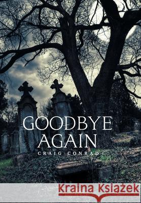 Goodbye Again Craig Conrad 9781664133921 Xlibris Us