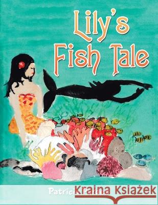 Lily's Fish Tale Patricia Purdes 9781664134928 Xlibris Us