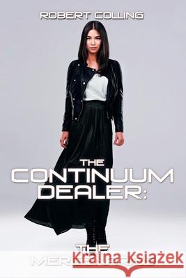 The Continuum Dealer: the Mercenaries Robert Colling 9781664134959