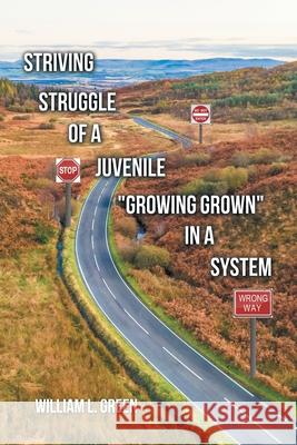 Striving Struggle of a Juvenile Growing Grown in a System Green, William L. 9781664135628