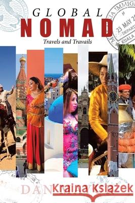 Global Nomad: Travels and Travails Dan Mayur 9781664136960 Xlibris Us