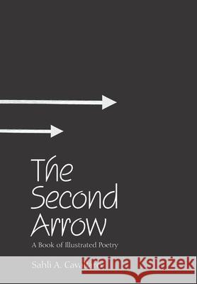 The Second Arrow: A Book of Illustrated Poetry Sahli A Cavallaro 9781664137523 Xlibris Us