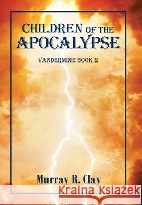 Children of the Apocalypse: Vandermine Book 2 Murray R Clay 9781664137653 Xlibris Us