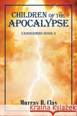 Children of the Apocalypse: Vandermine Book 2 Murray R Clay 9781664137660 Xlibris Us