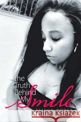 The Truth Behind My Smile Fallon Hodge 9781664139602 Xlibris Us