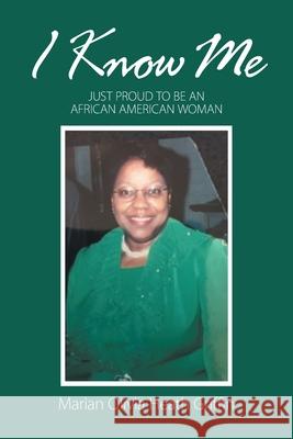 I Know Me: Just Proud to Be an African American Woman Marian Olivia Heath Griffin 9781664139800 Xlibris Us