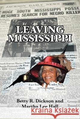 Leaving Mississippi Betty R. Dickson Martha Lee Hall 9781664141117 Xlibris Us