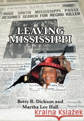 Leaving Mississippi Betty R. Dickson Martha Lee Hall 9781664141124 Xlibris Us