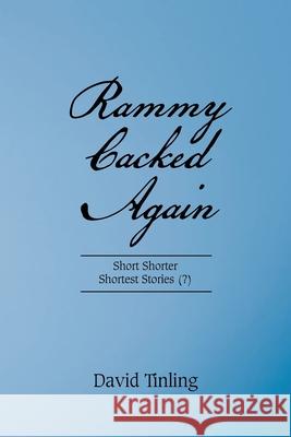 Rammy Cacked Again: Short Shorter Shortest Stories (?) David Tinling 9781664141360