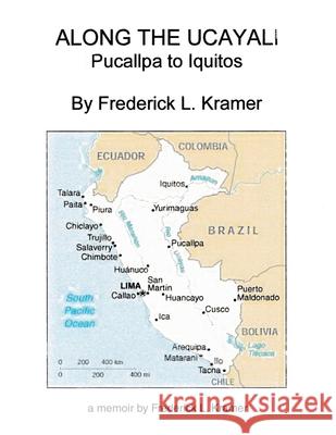 Along the Ucayali - Pucallpa to Iquitos Frederick L. Kramer 9781664141490