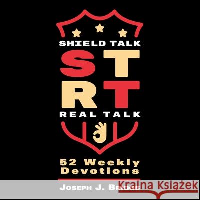 Shield Talk Real Talk: 52 Weekly Devotions Joseph J Briggs 9781664141629