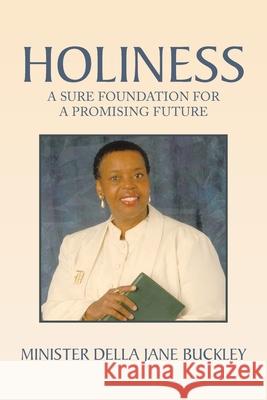 Holiness: A Sure Foundation for a Promising Future Minister Della Jane Buckley 9781664141681 Xlibris Us
