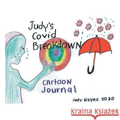 Judy's Covid Breakdown: Cartoon Journal Judith Noyes 9781664141964 Xlibris Us