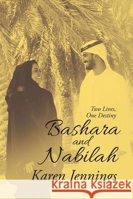 Bashara and Nabilah: Two Lives, One Destiny Karen Jennings 9781664142121