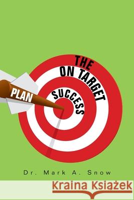 The on Target Success Plan Mark A. Snow 9781664142169