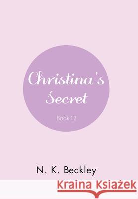 Christina's Secret N K Beckley 9781664142619 Xlibris Us