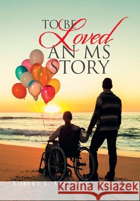 To Be Loved - an Ms Story Robert L Sterling 9781664142886