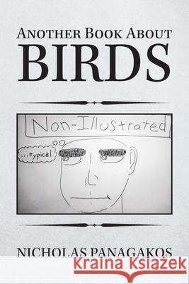 Another Book About Birds: (Non-Illustrated) Nicholas Panagakos 9781664143043 Xlibris Us