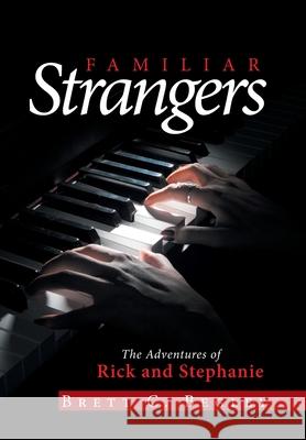 Familiar Strangers: The Adventures of Rick and Stephanie Brett C Begley 9781664143890 Xlibris Us