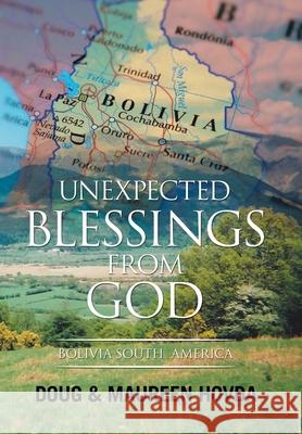 Unexpected Blessings from God: Bolivia South America Doug Hovda Maureen Hovda 9781664144255 Xlibris Us
