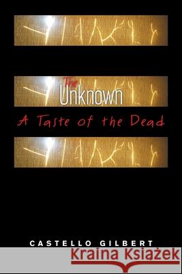 The Unknown: A Taste of the Dead Castello Gilbert 9781664144828 Xlibris Us