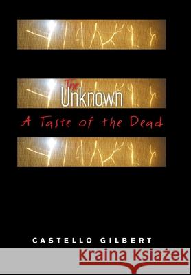 The Unknown: A Taste of the Dead Castello Gilbert 9781664144842 Xlibris Us