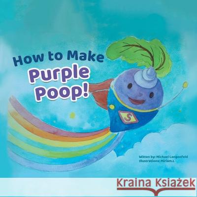 How to Make Purple Poop! Michael Langenfeld, Miriam L 9781664145115 Xlibris Us