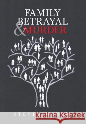 Family Betrayal & Murder Steven Winer 9781664145153 Xlibris Us