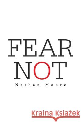 Fear Not Nathan Moore 9781664145320 Xlibris Us