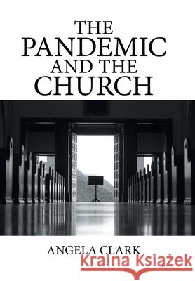 The Pandemic and the Church Angela Clark 9781664145368 Xlibris Us