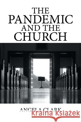 The Pandemic and the Church Angela Clark 9781664145375 Xlibris Us