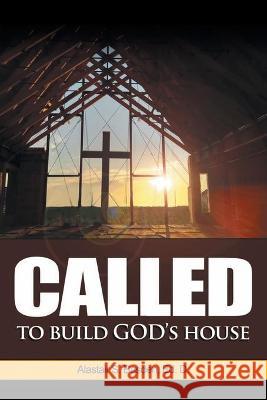 Called to Build God's House Alastair S. Basde 9781664145535 Xlibris Us