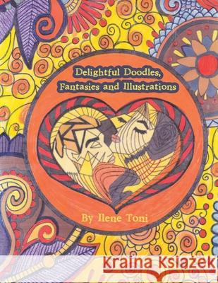 Delightful Doodles, Fantasies and Illustrations Ilene Toni 9781664146051