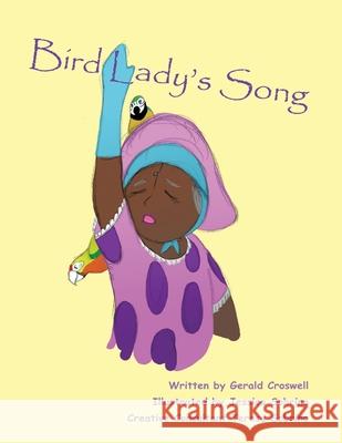 Bird Lady's Song Gerald Croswell, Teresa Sobrino, Jessica Sobrino 9781664146082 Xlibris Us
