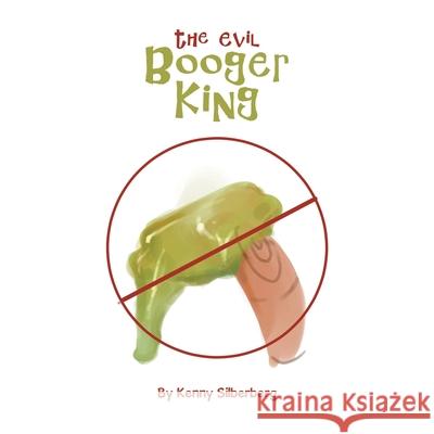 The Evil Booger King Kenny Silberberg 9781664146167