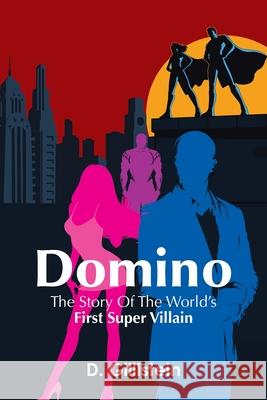Domino: The Story of the World's First Super Villain D Gillistein 9781664146297 Xlibris Us