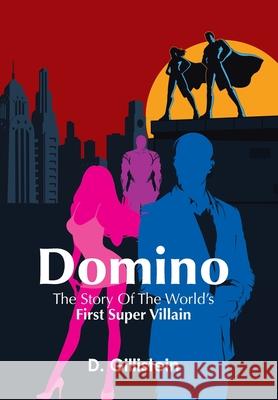 Domino: The Story of the World's First Super Villain D Gillistein 9781664146303 Xlibris Us