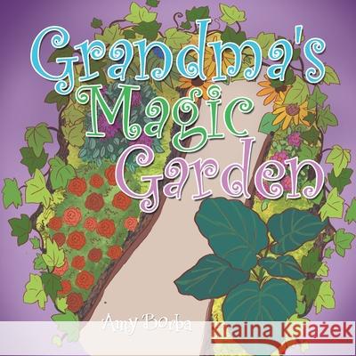 Grandma's Magic Garden Amy Borba 9781664147072