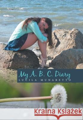 My A. B. C. Diary Lucila Munaretto 9781664147188 Xlibris Us