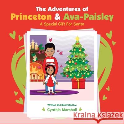 The Adventures of Princeton & Ava-Paisley: A Special Gift for Santa Cynthia Marshall 9781664147874