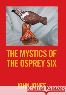 The Mystics of the Osprey Six John Jones 9781664148321