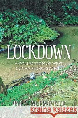 Lockdown: A Collection of West Indian Short Stories Madeleine Linda Isaac 9781664148581