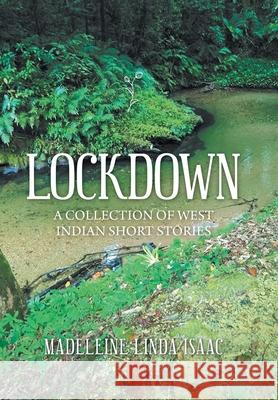 Lockdown: A Collection of West Indian Short Stories Madeleine Linda Isaac 9781664148598